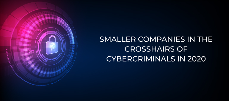 Why smaller companies will be in the crosshairs of cybercriminals in 2020